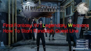 Final Fantasy XV | Legendary Weapons | How to Start Randolph Quest Line