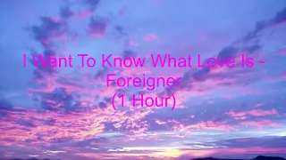 I Want To Know What Love Is by Foreigner [1 Hour] (lyrics)