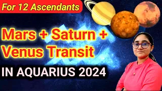 MARS + SATURN + VENUS Transit in AQUARIUS 2024 till 31/3/2024 | For All 12 Ascendants