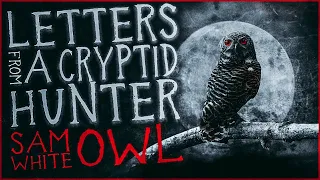 Letters From A Cryptid Hunter: Sam White Owl