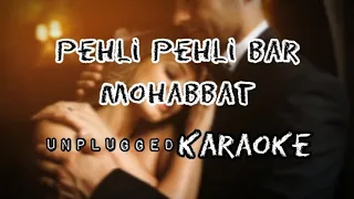 pehli pehli baar mohabbat ki hai unplugged karaoke || Karaoke songh with lyrics