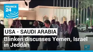 Blinken discusses Yemen, Israel with Saudi crown prince • FRANCE 24 English