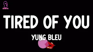 Yung Bleu - Tired Of You (lyrics)