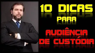 10 DICAS PARA REALIZAR UMA ÓTIMA AUDIÊNCIA DE CUSTÓDIA