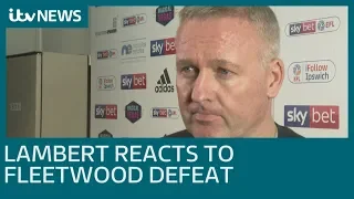 Ipswich Town boss Lambert reacts to Fleetwood defeat | ITV News