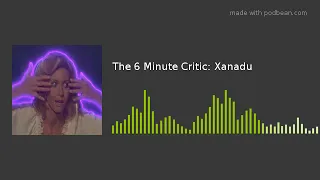 The 6 Minute Critic: Xanadu