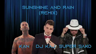 Super Sako ft Kan - "Sunshine And Rain" (Dj Kaj Remix) 2024