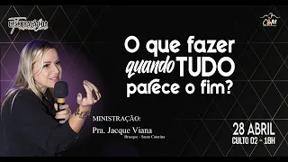 O QUE FAZER QUANDO TUDO PARECE O FIM?  // PRA. JACQUE VIANA