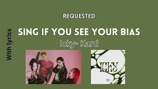 [Sing if you see your bias] Icky- KARD (Requested)