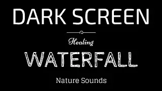 WATERFALL Sounds for Sleeping BLACK SCREEN | Sleep and Relaxation | Dark Screen Nature Sounds