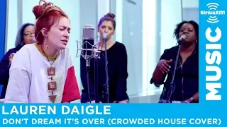 Lauren Daigle - Don't Dream It's Over (Crowded House Cover) [Live @ SiriusXM]