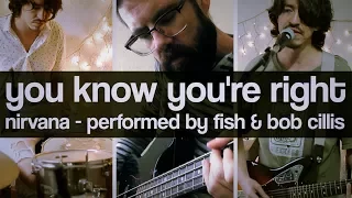 You Know You're Right Cover - Nirvana (featuting Bob Cillis, 2017)