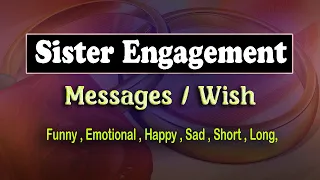 Happy Engagement Wishes for Sister. Congratulations Messages on getting engaged my sister.