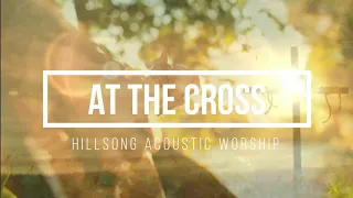 At the Cross (Acoustic Video with Lyrics) Hillsong Worship