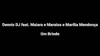 Dennis DJ feat. Maiara e Maraisa e Marília Mendonça - Um Brinde (Letra)