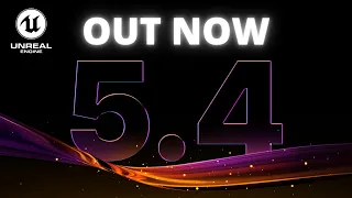 Unreal Engine 5.4 FULL RELEASE Is Out NOW!