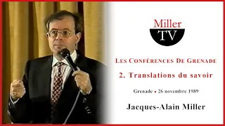 Les conférences de Grenade : 2. Translations du savoir. Jacques-Alain Miller. 26-11-1989