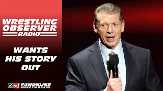 Vince McMahon wants his story out | Wrestling Observer Radio