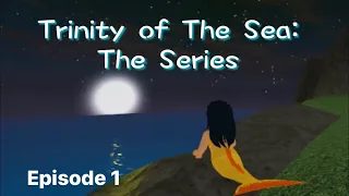 Trinity Of the Sea: The Series || Episode 1