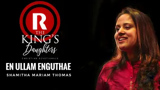 EN ULLAM ENGUTHAE - 4K | SHAMITHA MARIAM THOMAS | ALBUM: THE KING'S DAUGHTERS |REX MEDIA HOUSE®©2019