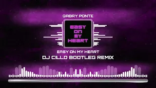 Gabry Ponte - Easy On My Heart (Dj Cillo Bootleg Remix)