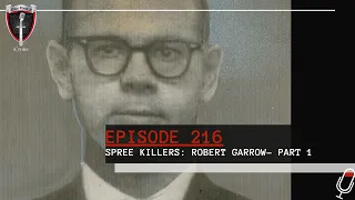 Episode 216: Spree Killers: Robert Garrow - Part 1
