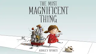 🛴 The Most Magnificent Thing by Ashley Spires | kids book read aloud