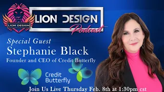 The Lion Design Podcast W/ Stephanie Black From CreditButterfly.ai