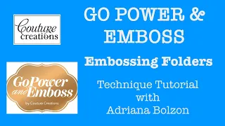 GOPOWER & EMBOSS - Couture Creations- EMBOSSING FOLDERS with Adriana Bolzon