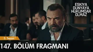 Eşkıya Dünyaya Hükümdar Olmaz 147. Bölüm Fragmanı