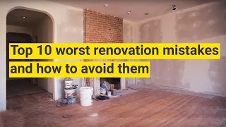10 Worst Renovation Mistakes and How to Avoid Them