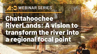 ARC Webinar Series: A Vision to Transform the Chattahoochee River into a Regional Focal Point