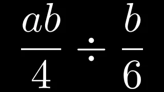 How to Divide Two Fractions with Variables a and b