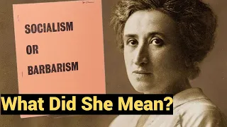"Socialism or Barbarism?" What Did Rosa Luxemburg Mean?