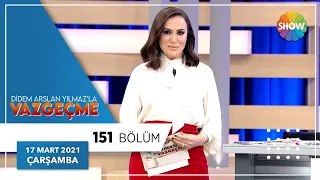 Didem Arslan Yılmaz'la Vazgeçme 151.Bölüm | 17 Mart 2021