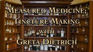 Measured Medicine; Tincture Making with Greta Dietrich