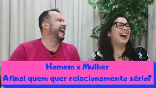 Homem x Mulher... Quem quer compromisso? E você? Quer relacionamento sério? Vamos descomplicar?