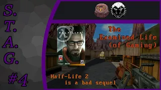 STAG #4: "Half-Life 2 is a Bad Sequel" (Reupload)