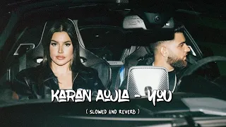 Karan Aujla - You ( Slowed & Reverb ) | Latest Panjabi Song 2024