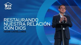 Restaurando nuestra relación con Dios - César Castellanos