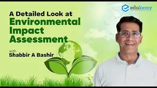 A Detailed Look at Environmental Impact Assessment | Shabbir A Bashir | Edukemy