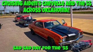 Cruising Aiden's Chevelle and The 55 Across The State...The Day Ends Up VERY BAD For The 55