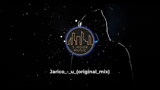 Jarico_-_u_(original_mix) (1 HouR)