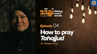 Ep. 4: How to Pray Tahajjud | Tahajjud: Waking Soul & Society | Dr. Tamara Gray