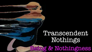 Transcendence & Transcendent Nothings | Sartre | Being & Nothingness