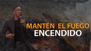MANTÉN EL FUEGO ENCENDIDO | Pastor Moises Bell