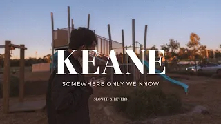 Keane - Somewhere Only We Know (Slowed & Reverb)