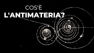 Cos'è l'ANTIMATERIA?