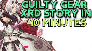The Guilty Gear Xrd Story In 40 Minutes