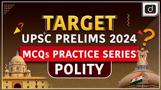 MCQs Practice Series – 10 | Polity | Target UPSC Prelims 2024 | Drishti IAS English